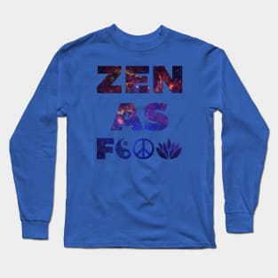 Zen As F&*# Long Sleeve T-Shirt